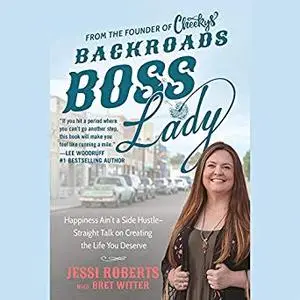 Backroads Boss Lady: Happiness Ain't a Side Hustle - Straight Talk on Creating the Life You Deserve [Audiobook]