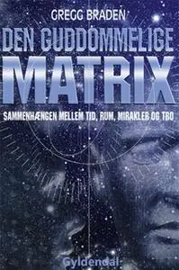 «Den guddommelige matrix» by Gregg Braden