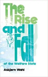 The Rise and Fall of the Welfare State