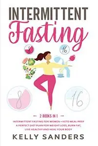 Intermittent Fasting : 2 Books in 1: Intermittent Fasting for Women + Keto Meal Prep