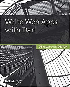 Write Web Apps With Dart: Develop and Design