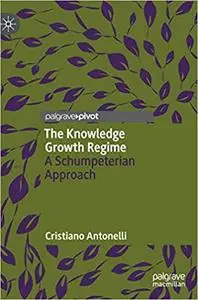 The Knowledge Growth Regime: A Schumpeterian Approach