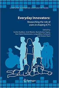 Everyday Innovators: Researching the Role of Users in Shaping ICT’s (Repost)