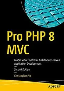 Pro PHP 8 MVC: Model View Controller Architecture-Driven Application Development