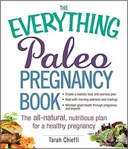 The Everything Paleo Pregnancy Book: The All-Natural, Nutritious Plan for a Healthy Pregnancy