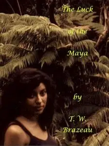 «The Luck of the Maya» by Theodore Brazeau