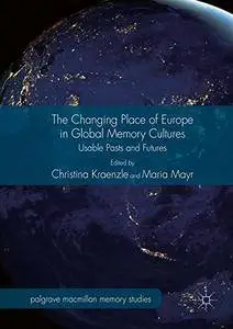 The Changing Place of Europe in Global Memory Cultures: Usable Pasts and Futures
