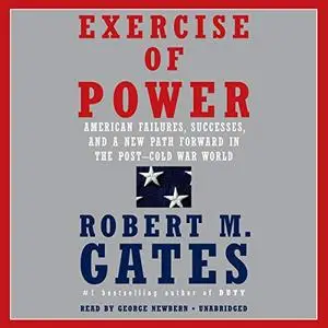 Exercise of Power: American Failures, Successes, and a New Path Forward in the Post-Cold War World [Audiobook]