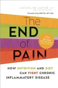 The End of Pain: How Nutrition and Diet Can Fight Chronic Inflammatory Disease