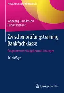 Zwischenprüfungstraining Bankfachklasse: Programmierte Aufgaben mit Lösungen, 16. Auflage