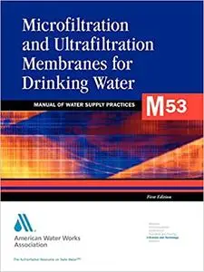 Microfiltration and Ultrafiltration Membranes for Drinking Water (M53): AWWA Manual of Practice