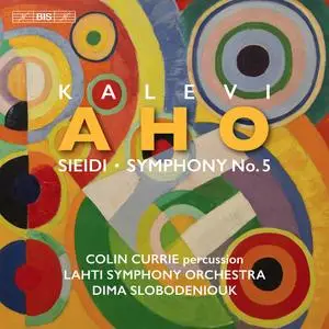 Colin Currie, Lahti Symphony Orchestra & Dima Slobodeniouk - Kalevi Aho: Sieidi & Symphony No. 5 (2020)