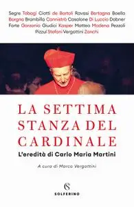 Marco Vergottini - La settima stanza del cardinale. L'eredità di Carlo Maria Martini