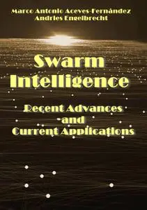 "Swarm Intelligence: Recent Advances and Current Applications" ed. by  Marco Antonio Aceves-Fernández, Andries Engelbrecht