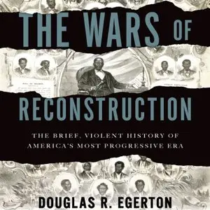 The Wars of Reconstruction: The Brief, Violent History of America's Most Progressive Era (Audiobook)