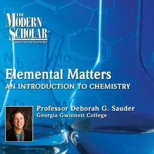 The Modern Scholar: Elemental Matters: An Introduction to Chemistry [Audiobook]