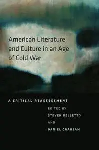 American Literature and Culture in an Age of Cold War: A Critical Reassessment