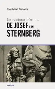 Stéphane Benaïm, "Les visions d'Orient de Josef von Sternberg"