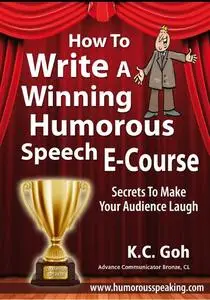 «How to Write a Winning Humorous Speech (Ecourse)» by Goh Kheng Chuan