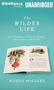 The Wilder Life: My Adventures in the Lost World of Little House on the Prairie  (Audiobook) 