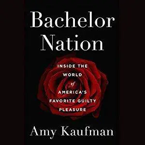 Bachelor Nation: Inside the World of America's Favorite Guilty Pleasure [Audiobook]