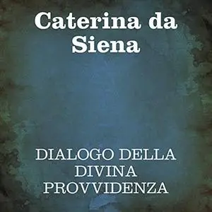 «Dialogo della Divina Provvidenza» by Caterina da Siena