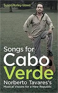 Songs for Cabo Verde: Norberto Tavares's Musical Visions for a New Republic