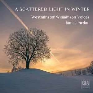 Westminster Williamson Voices & James Jordan - A Scattered Light in Winter (2021)