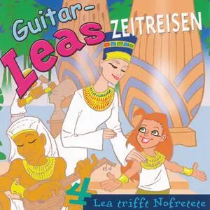«Guitar-Leas Zeitreisen - Teil 4: Lea trifft Nofretete» by Step Laube