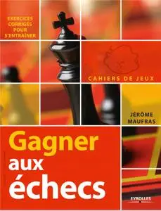 Jérôme Maufras, "Gagner aux échecs : Exercices corrigés pour s'entraîner"