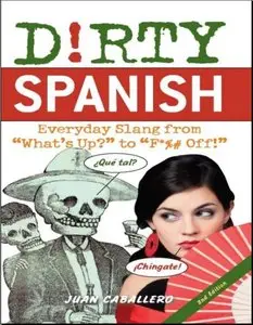 Dirty Spanish: Everyday Slang from "What's Up?" to "F*%# Off!" (repost)