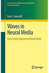 Waves in Neural Media: From Single Neurons to Neural Fields [Repost]