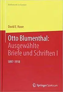 Otto Blumenthal: Ausgewählte Briefe und Schriften I: 1897-1918