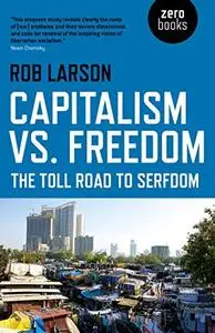 Capitalism vs. Freedom: The Toll Road to Serfdom