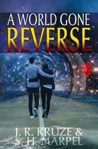 «A World Gone Reverse» by J.R. Kruze, S.H. Marpel