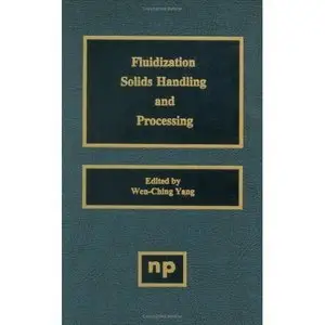 Fluidization, Solids Handling, and Processing: Industrial Applications by Wen-Ching Yang