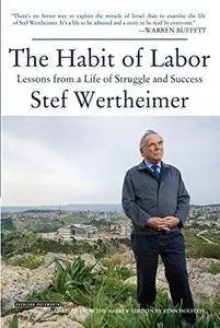 The habit of labor : lessons from a life of struggle and success