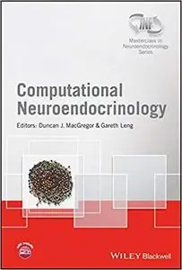 Computational Neuroendocrinology (Wiley-INF Masterclass in Neuroendocrinology Series)