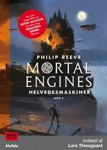 «Mortal Engines 3: Helvedesmaskiner» by Philip Reeve