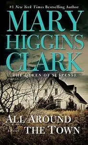 «All Around The Town» by Mary Higgins Clark