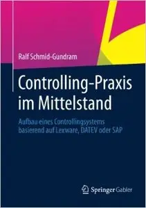 Controlling-Praxis im Mittelstand: Aufbau Eines Controllingsystems Basierend auf Lexware, DATEV oder SAP