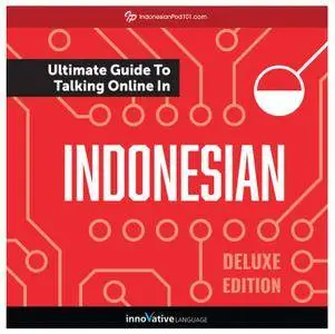 Learn Indonesian: The Ultimate Guide to Talking Online in Indonesian, Deluxe Edition [Audiobook]