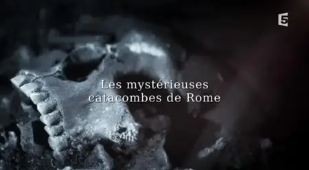(Fr5) Les mystérieuses catacombes de Rome (2015)