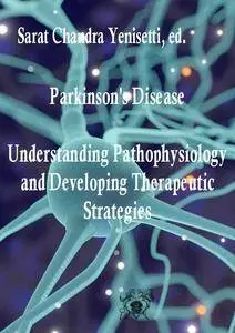 "Parkinson's Disease: Understanding Pathophysiology and Developing Therapeutic Strategies" ed. by Sarat Chandra Yenisetti