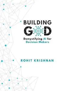 Building God: Demystifying AI for Decision Makers