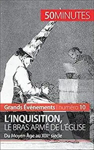 L'inquisition, le bras armé de l'Église: Du Moyen Âge au XIXe siècle (Grands Événements) (French Edition)