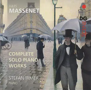 Jules Massenet - Stefan Irmer - Complete Solo Piano Works (2012, MDG "Scene"# 618 1729-2) [RE-UP]
