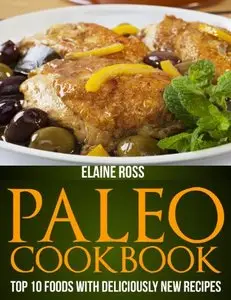 Paleo Cookbook: Top 10 Foods With Deliciously New Recipes To Live Healthy & Lose Weight (repost)