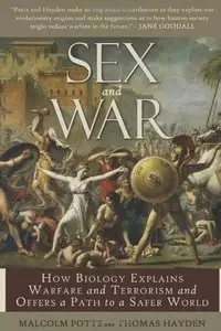 Sex and War: How Biology Explains Warfare and Terrorism and Offers a Path to a Safer World