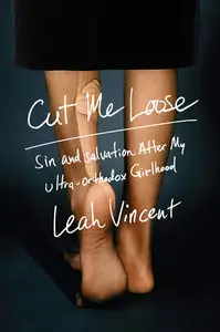 Cut Me Loose: Sin and Salvation After My Ultra-Orthodox Girlhood